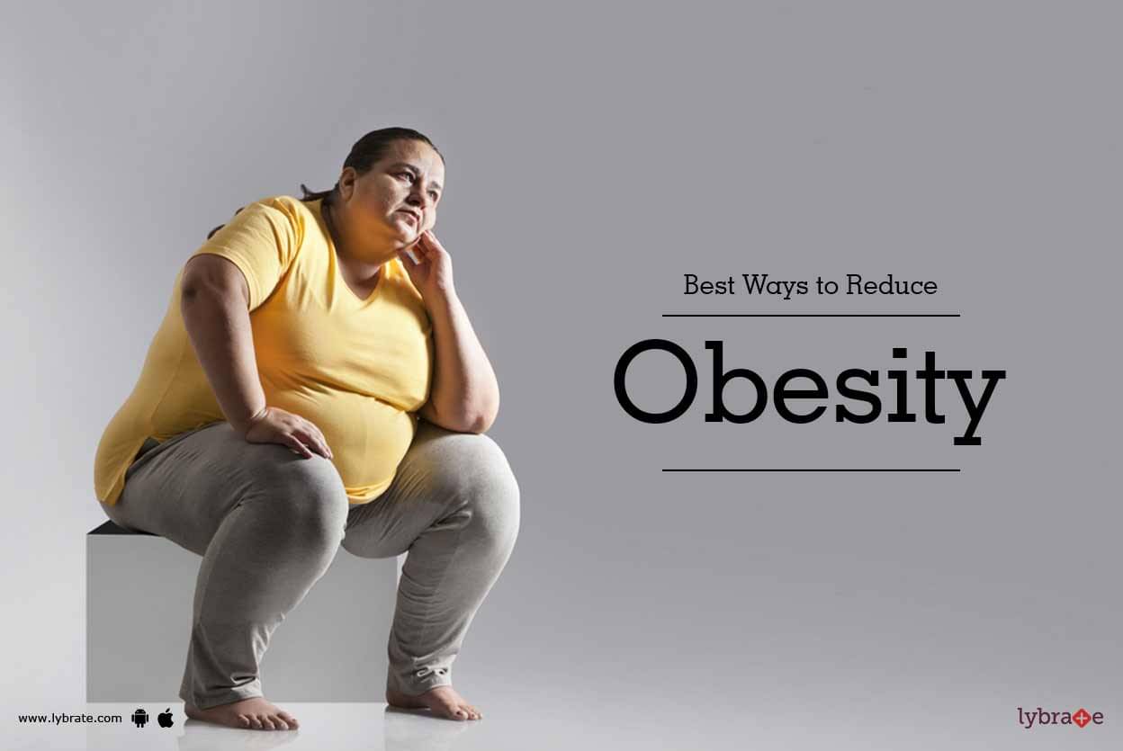 Best Ways To Reduce Obesity By Dr Jyoti Monga Lybrate