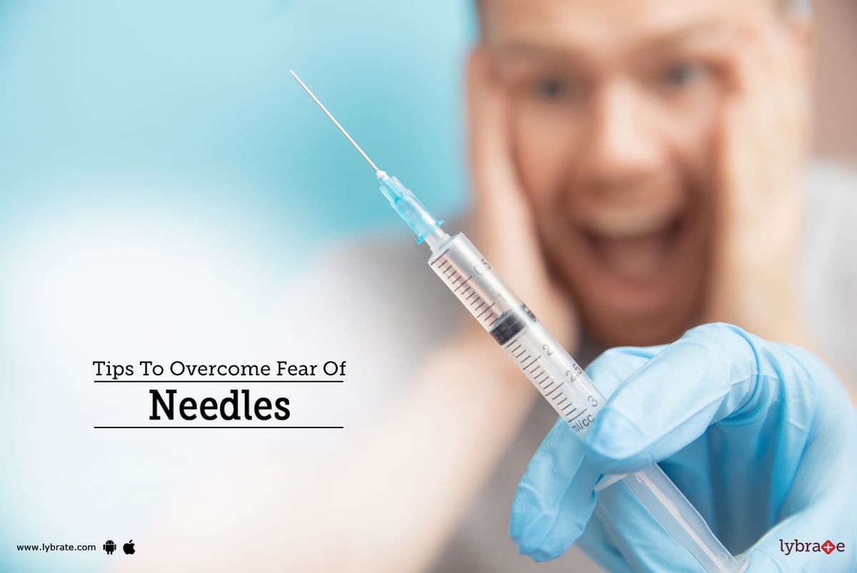 Tips To Overcome Fear Of Needles By Dr Garima Lybrate