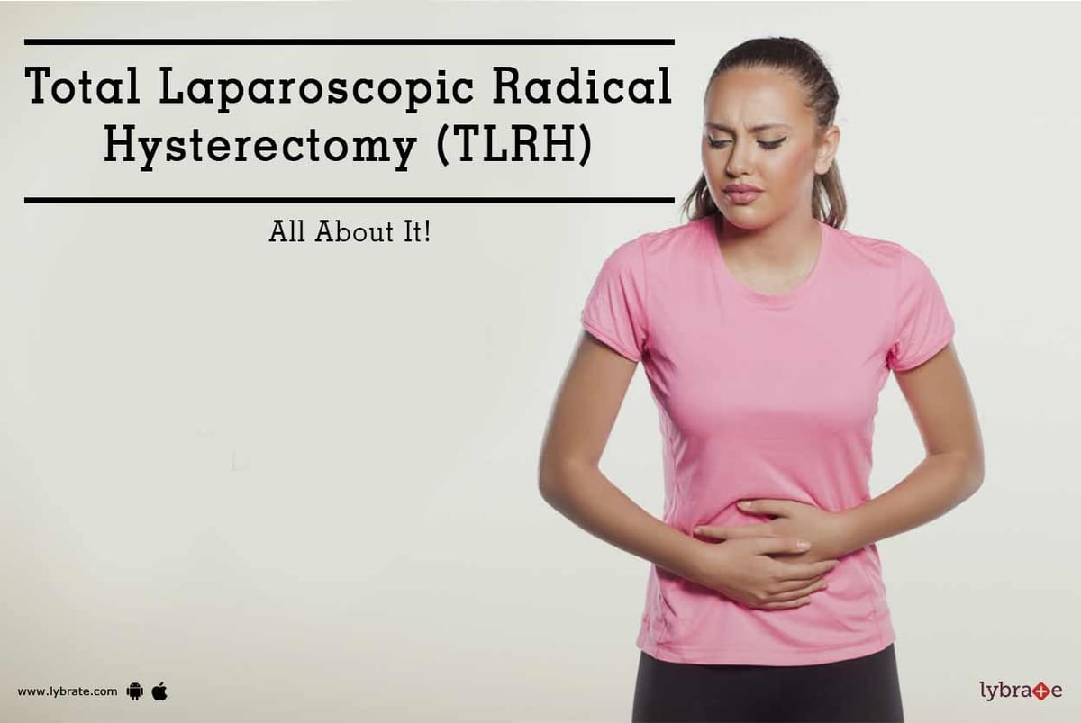 Total Laparoscopic Radical Hysterectomy TLRH All About It By Dr