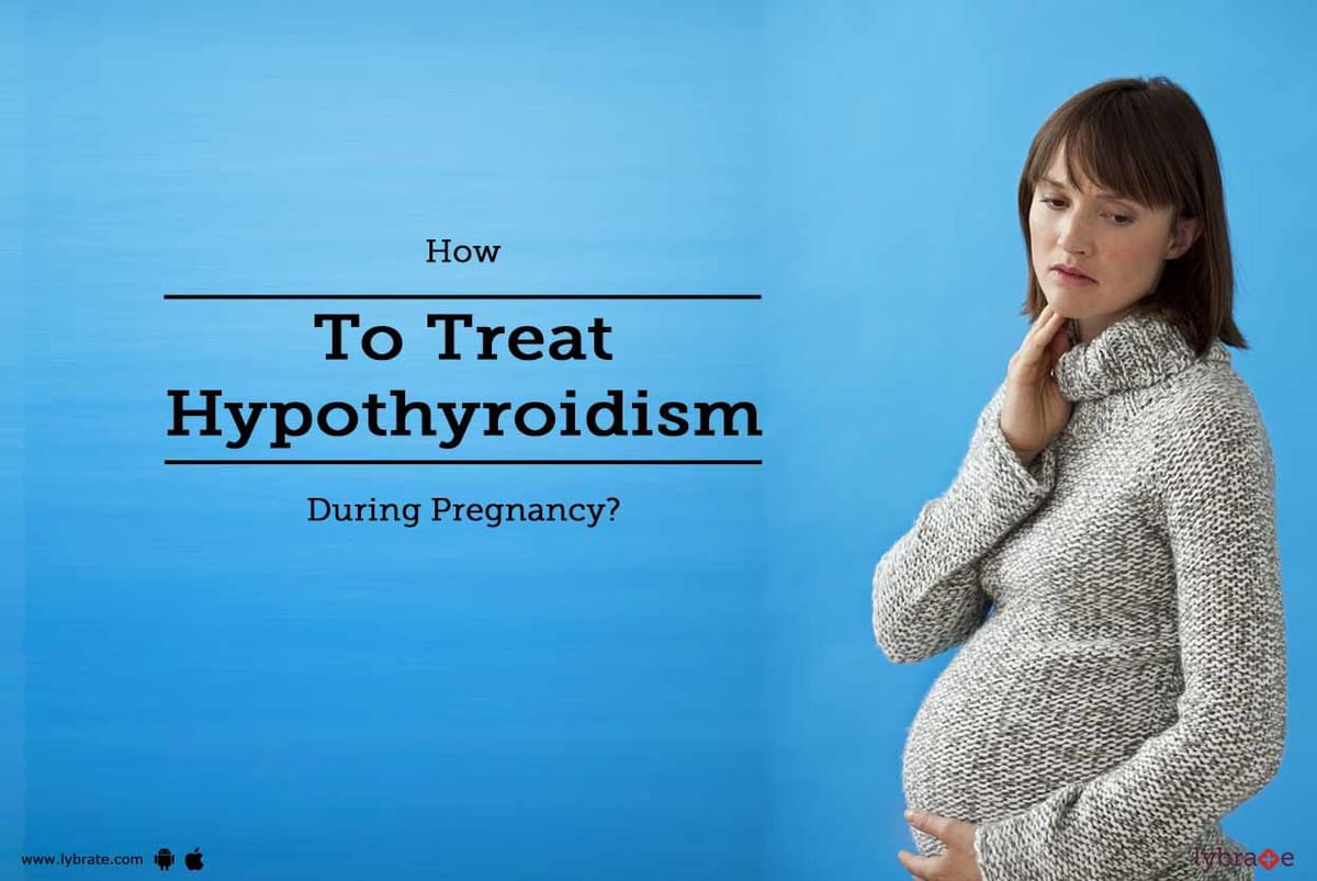 How To Treat Hypothyroidism During Pregnancy By Dr Shaivalini