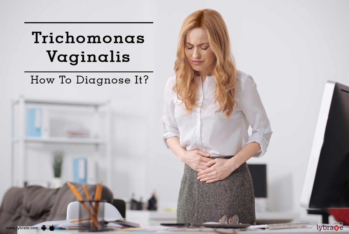 Trichomonas Vaginalis How To Diagnose It By Dr Shazli Azad Lybrate