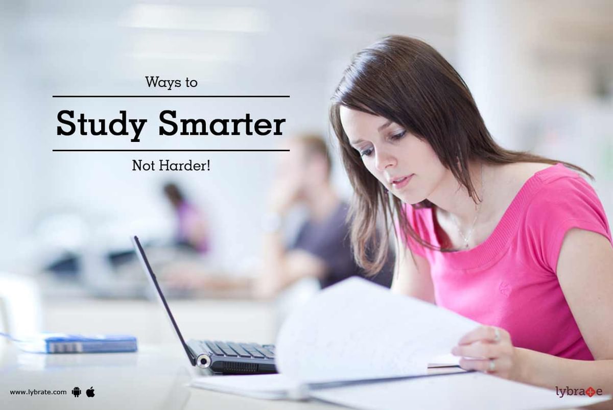 Ways To Study Smarter Not Harder By Ms Mehak Arora Lybrate