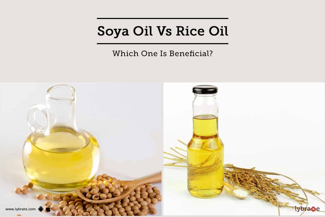 Soya Oil Vs Rice Oil Which One Is Beneficial By Dt Palak Mittal Lybrate