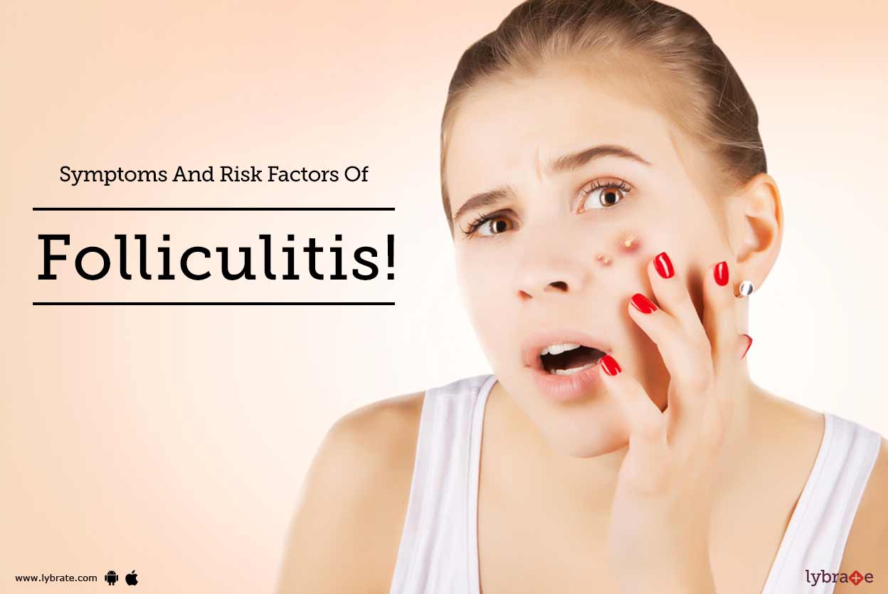 Symptoms And Risk Factors Of Folliculitis By Dr Shruti Lybrate
