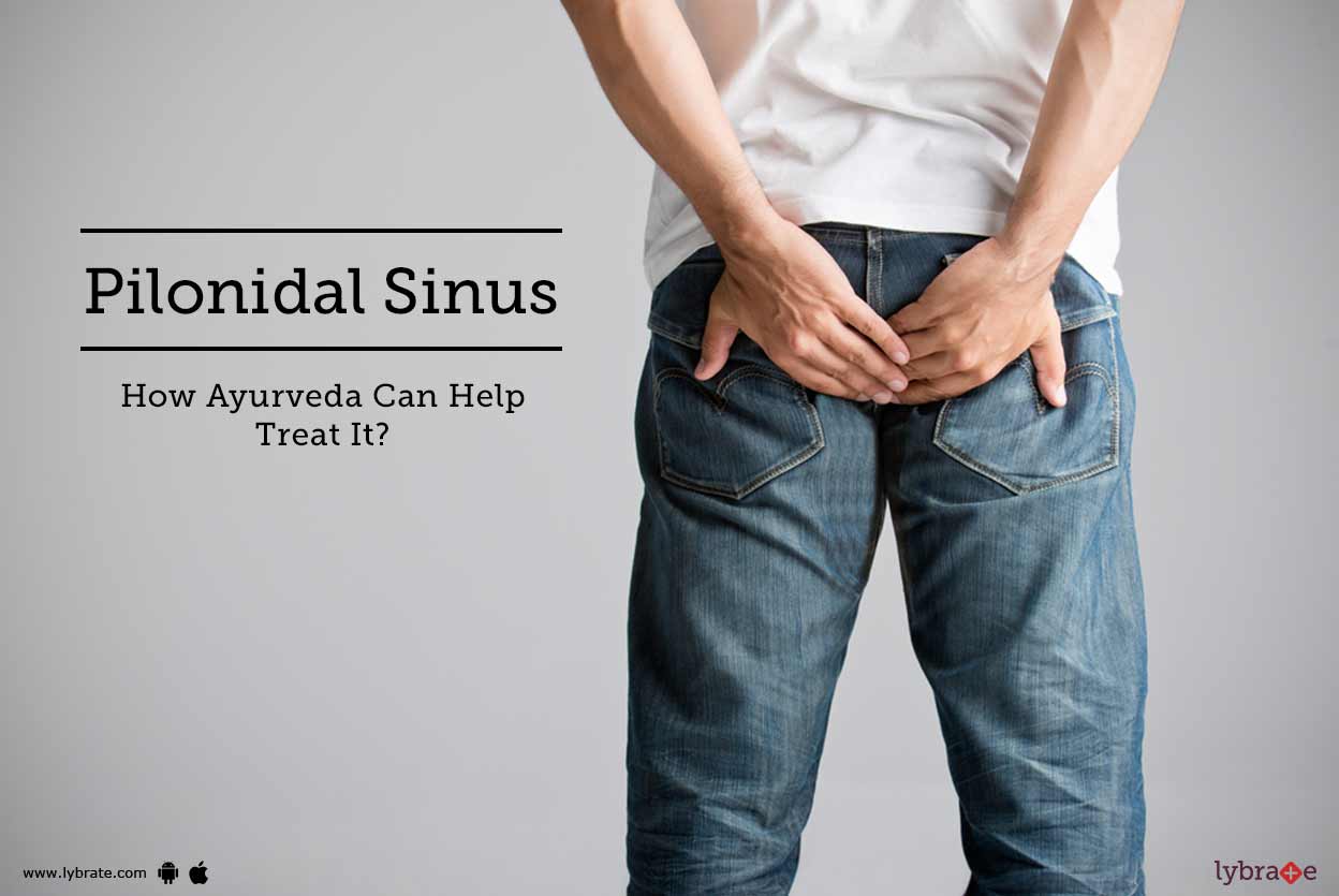 Pilonidal Sinus How Ayurveda Can Help Treat It? By Dr. Jainam Shah