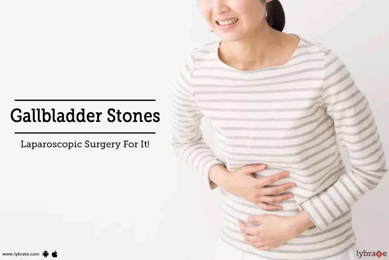 Gallbladder Stones - Laparoscopic Surgery For It! - By Dr. Manish K ...