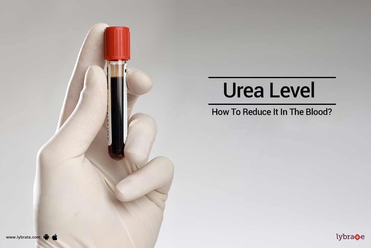 Urea Level How To Reduce It In The Blood? By Dr. Krishnadas Lybrate