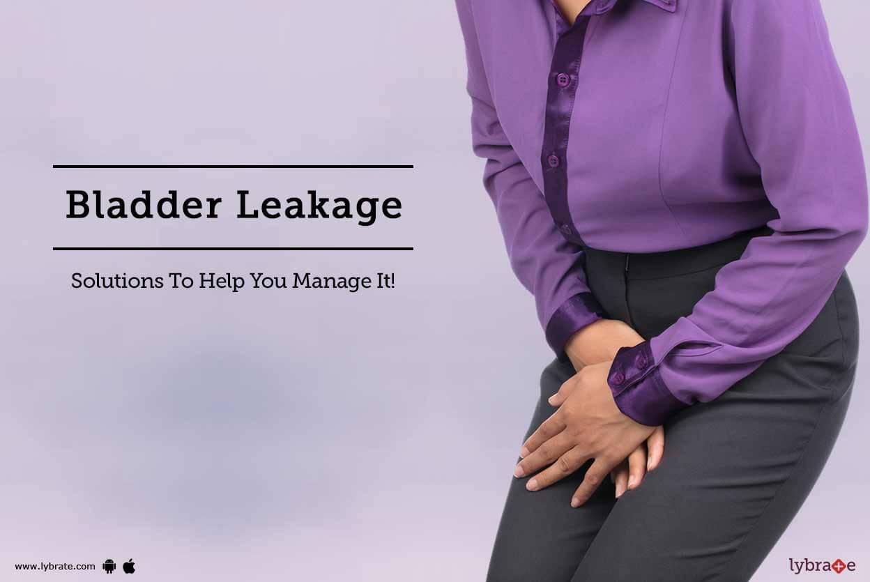 Bladder Leakage Solutions To Help You Manage It By Dr Saurabh Mishra Lybrate