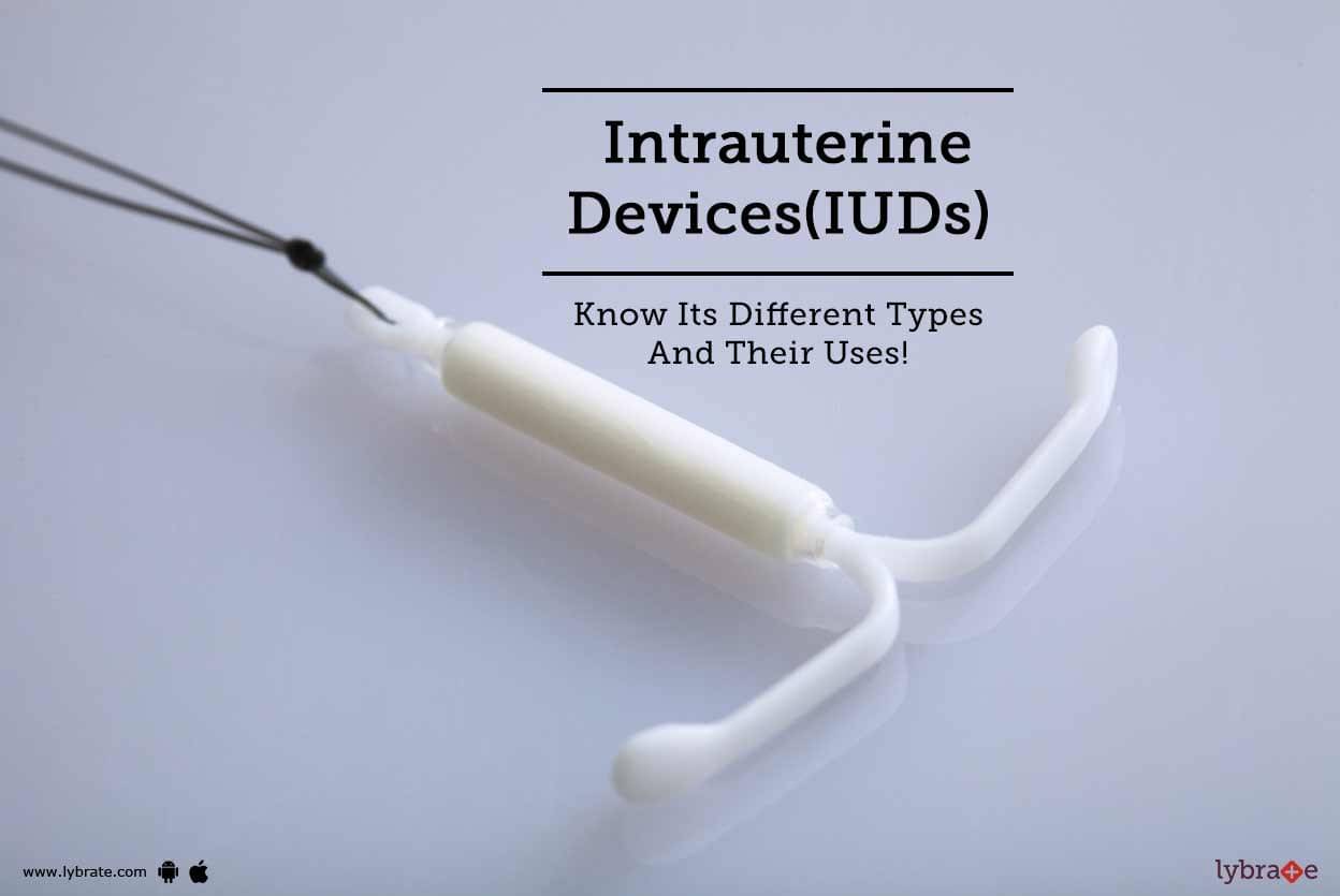 Intrauterine Devices(IUDs) - Know Its Different Types And Their Uses ...