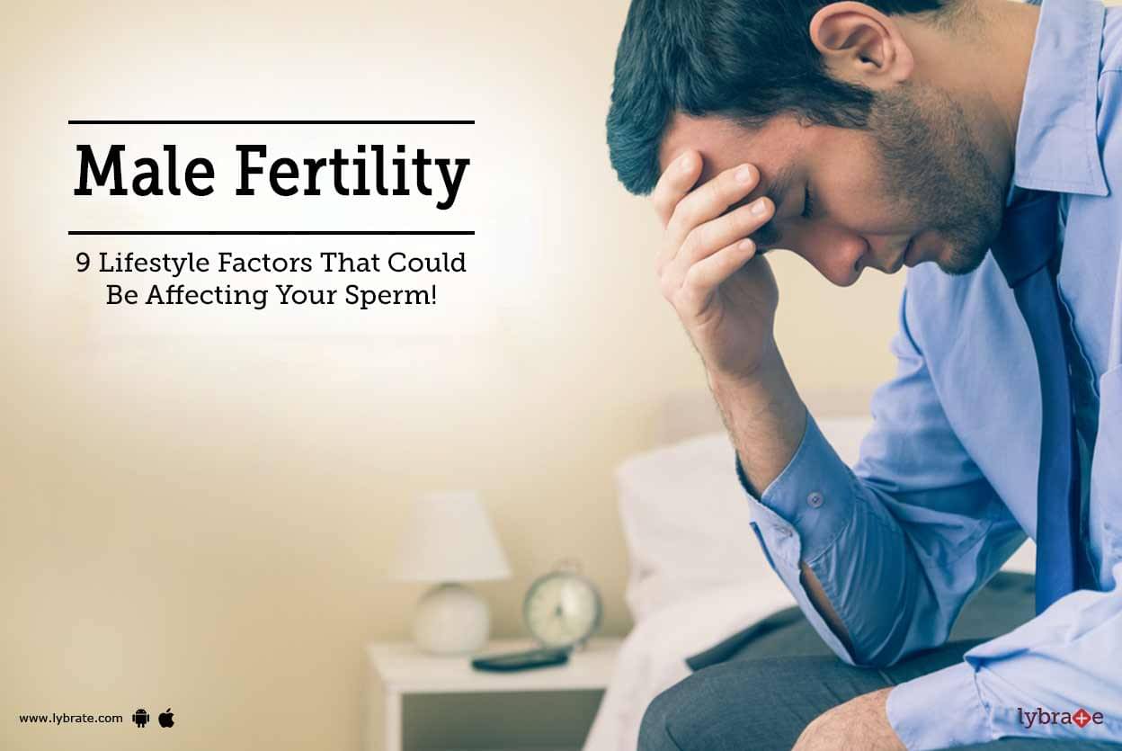 Male Fertility 9 Lifestyle Factors That Could Be Affecting Your Sperm Lybrate 5182