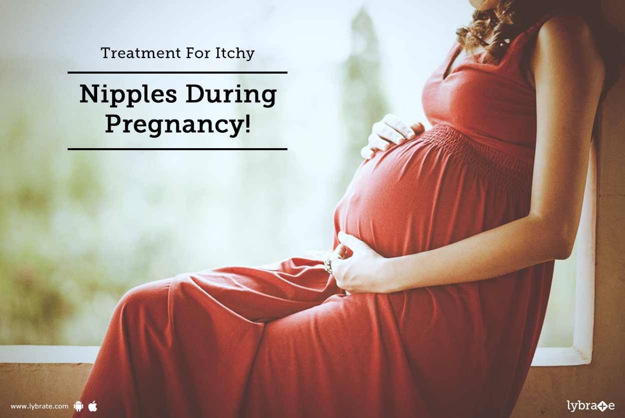 Treatment For Itchy Nipples During Pregnancy By Dr Vandana Jain Lybrate