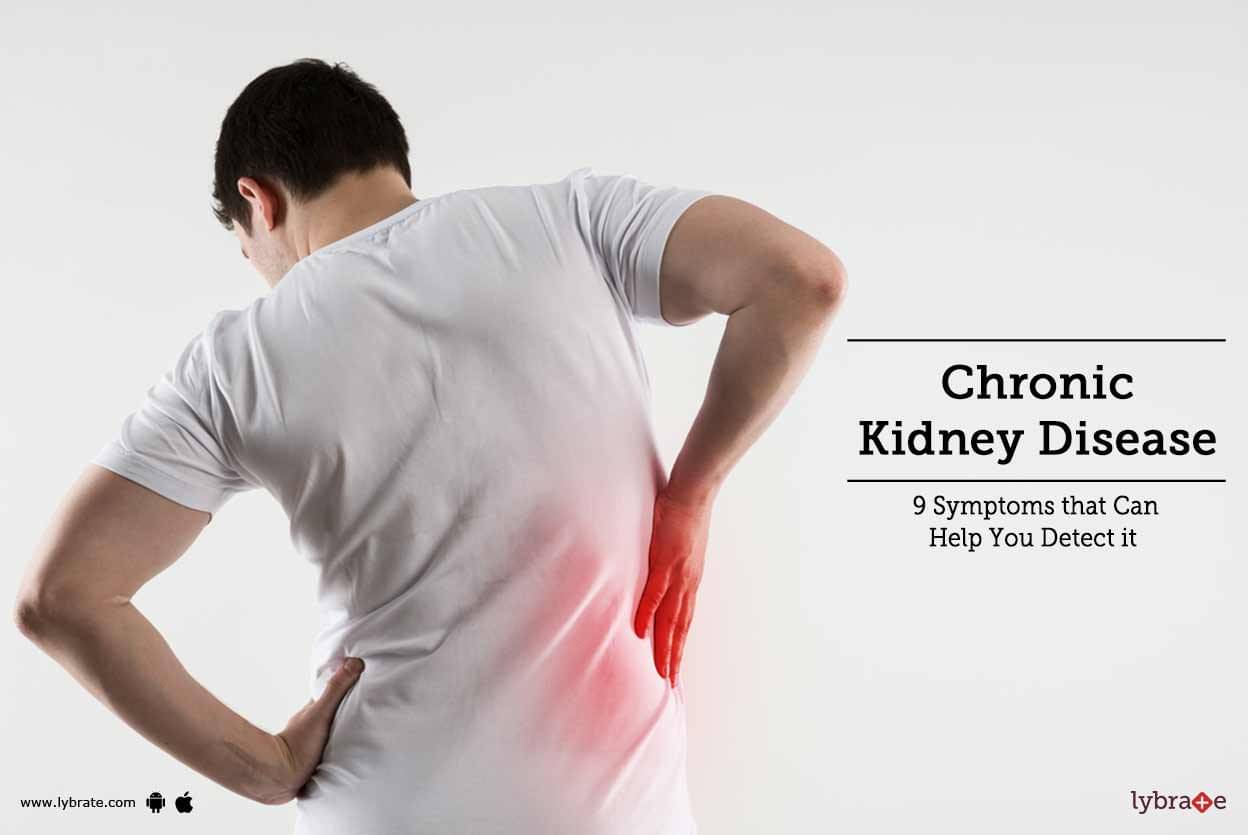 Chronic Kidney Disease - 9 Symptoms that Can Help You Detect it - By Dr ...