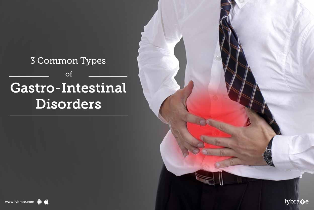 3 Common Types of GastroIntestinal Disorders By Dr. Bhupindera