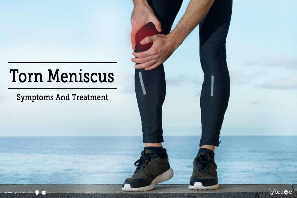 Torn Meniscus - Symptoms And Treatment - By Dr. Rajat Mahajan | Lybrate