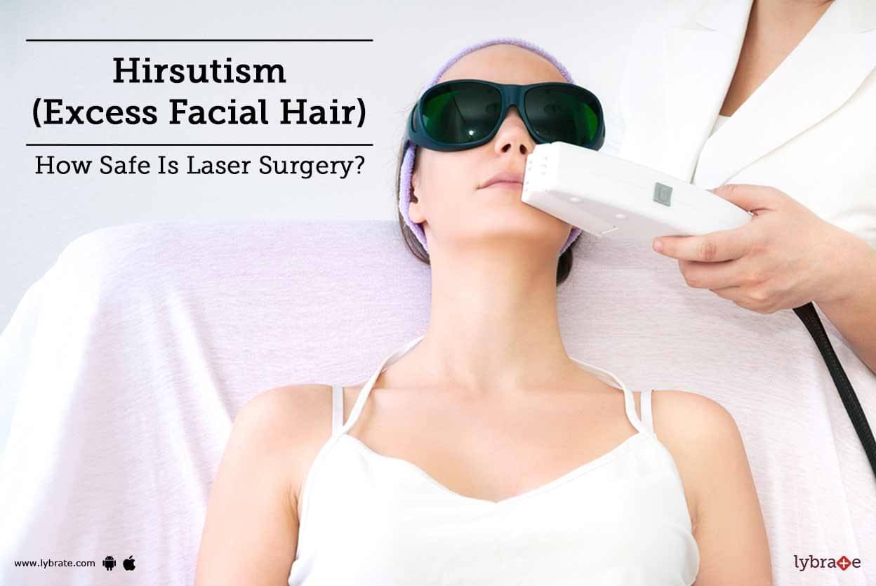 Hirsutism Excess Facial Hair How Safe Is Laser Surgery By Dr Himanshu Singhal Lybrate 7507