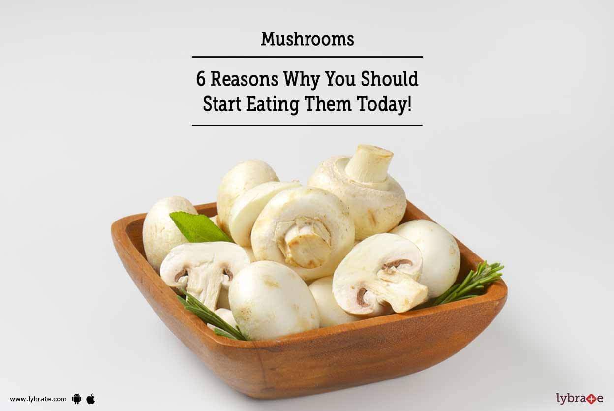 Mushrooms 6 Reasons Why You Should Start Eating Them Today By Dt Simer Kaur Lybrate 