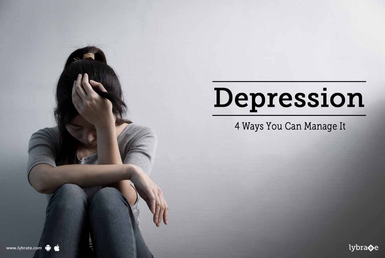 Depression - 4 Ways You Can Manage It - By Dr. Vijay Prasad | Lybrate