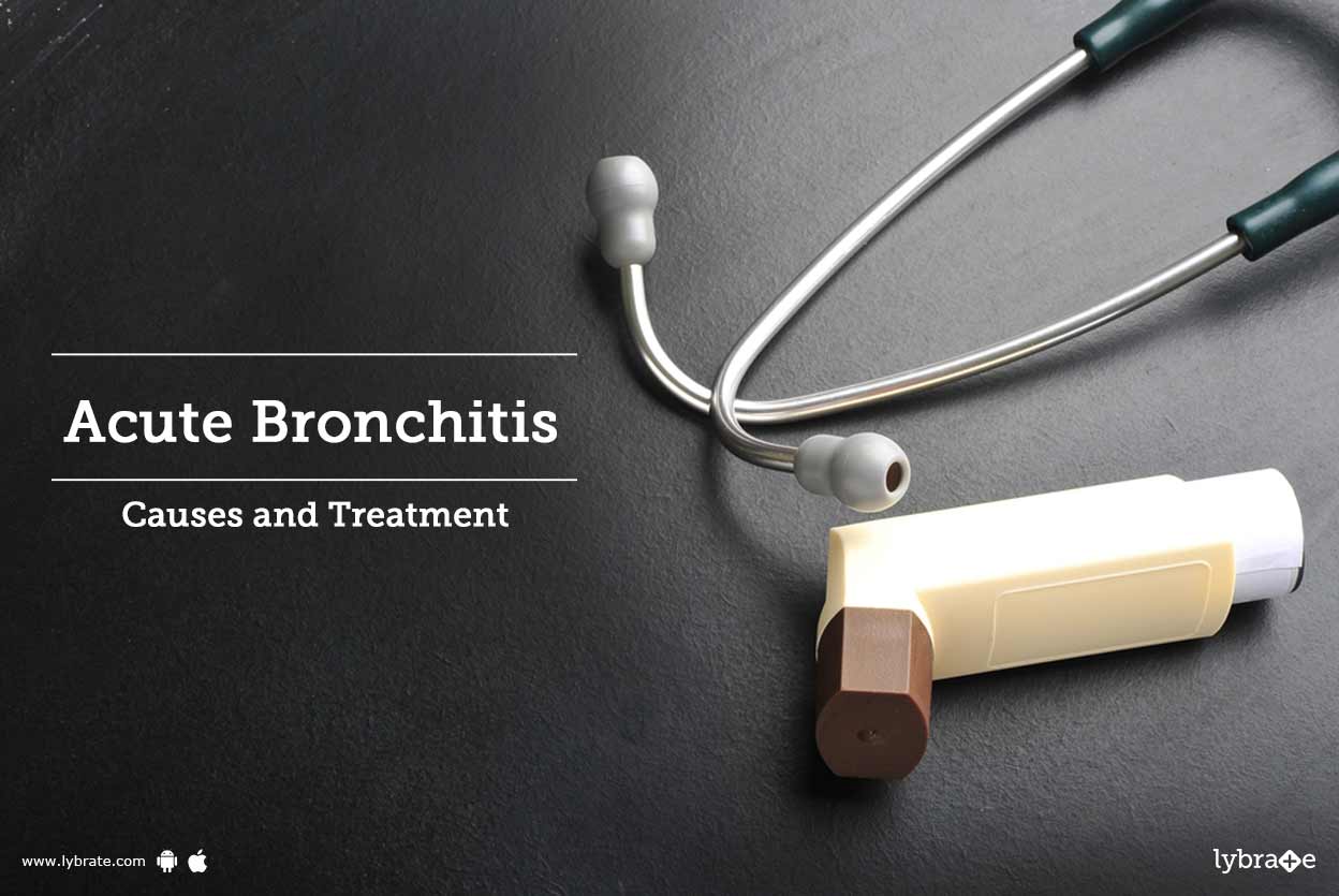 Acute Bronchitis Causes and Treatment By Dr. Veerendra Singh Lybrate