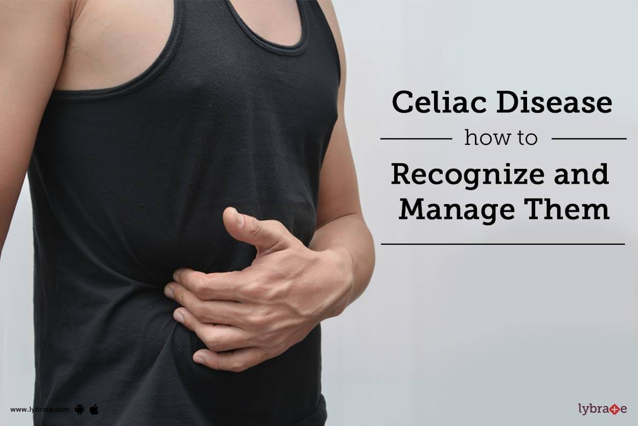 Celiac Disease How To Recognize And Manage Them By Dr Kanul Chawla Lybrate