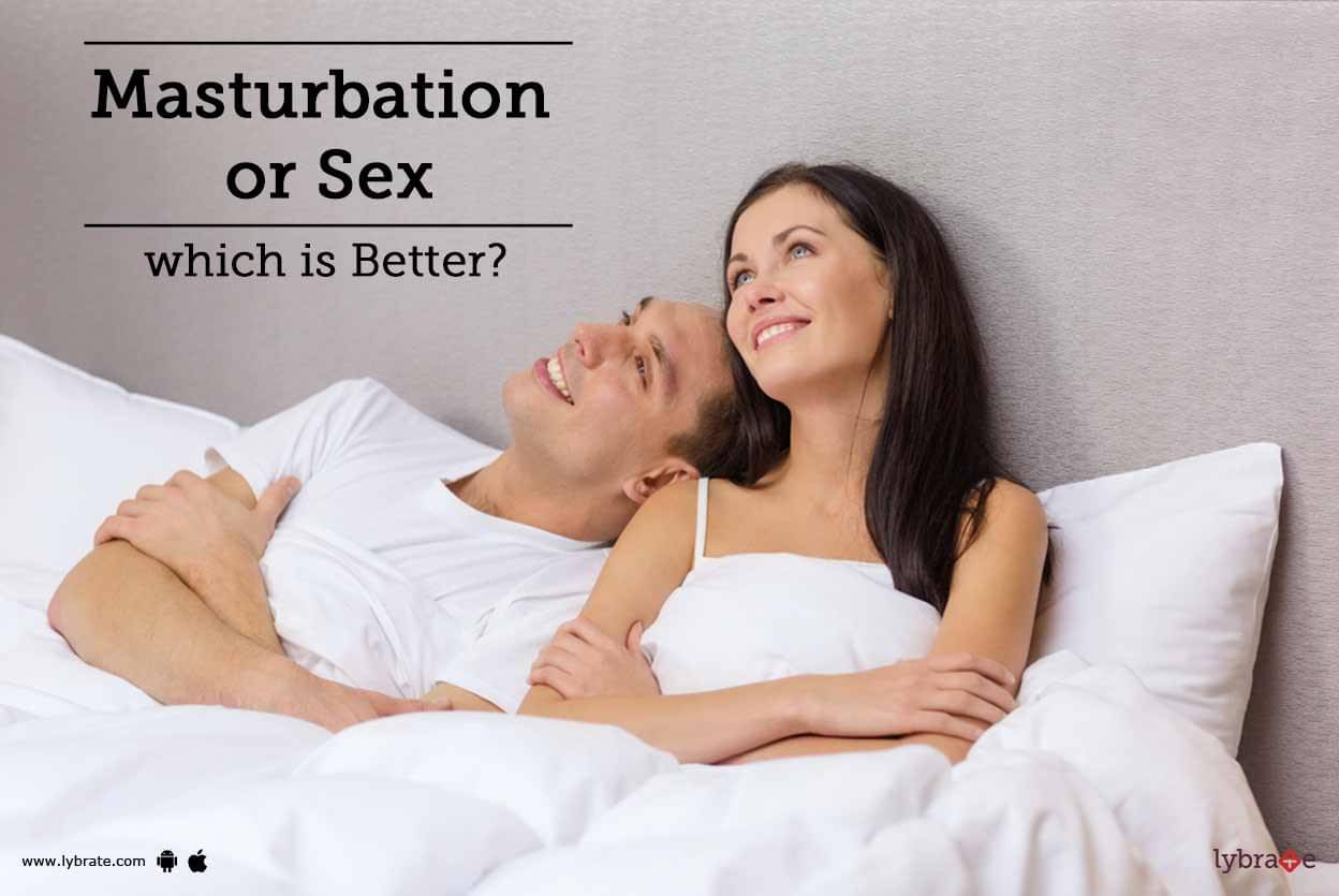 Masturbation Or Sex Which Is Better By Dr PK Gupta Lybrate