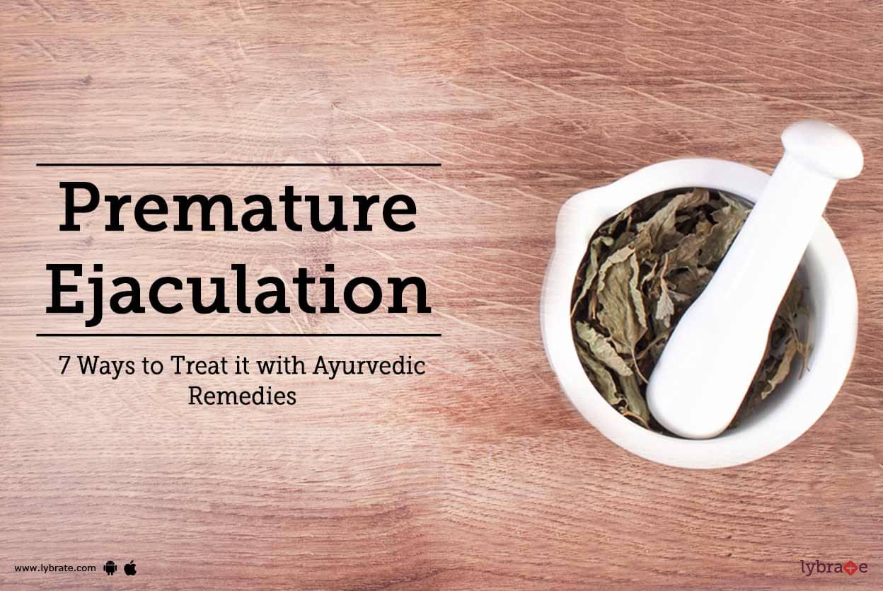 Premature Ejaculation 7 Ways To Treat It With Ayurvedic Remedies By