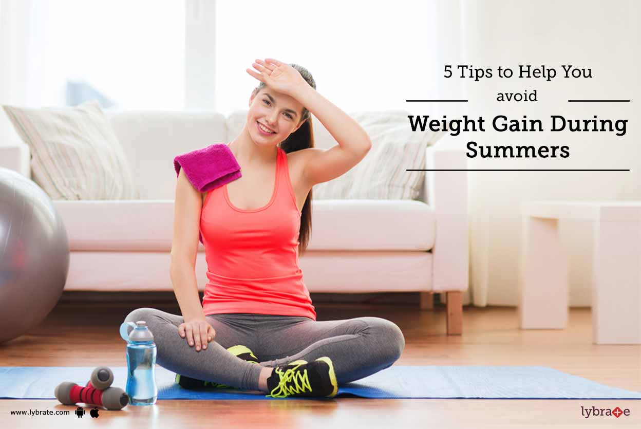 5 Tips to Help You Avoid Weight Gain During Summers By Dr. Sandeep