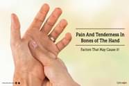 Pain And Tenderness In Bones Of The Hand Factors That May Cause It 