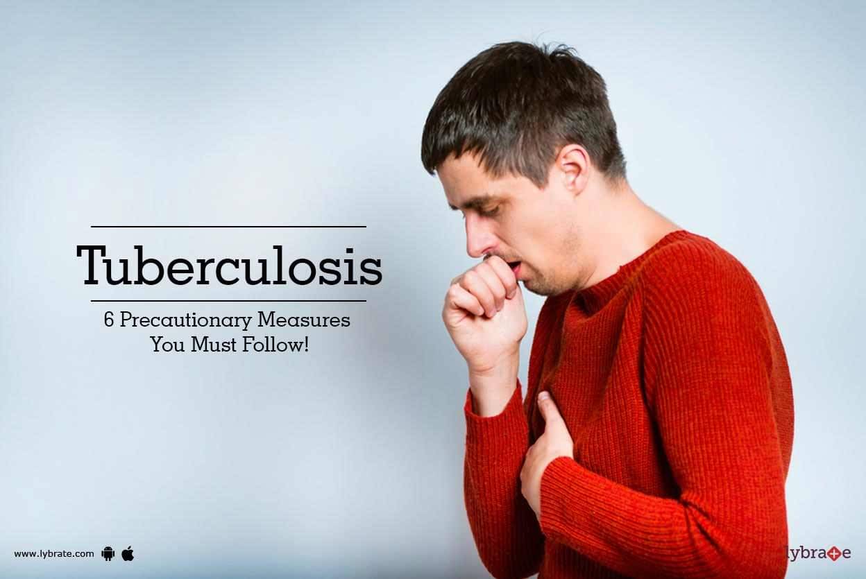 Tuberculosis - 6 Precautionary Measures You Must Follow 