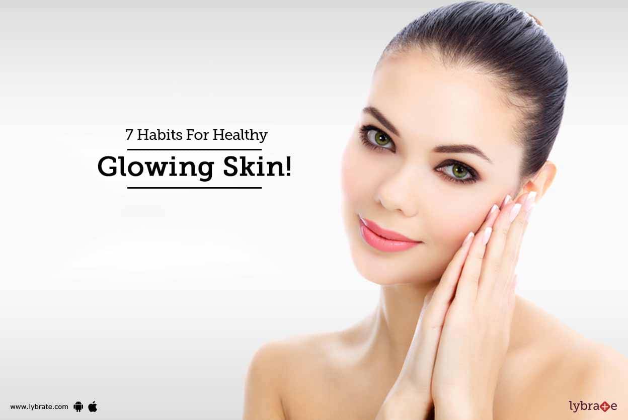 7 Habits For Healthy Glowing Skin! - By Dr. Mansi Sanghvi | Lybrate