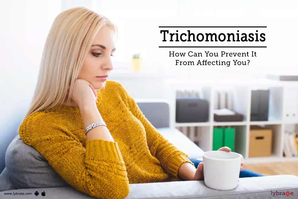 Trichomoniasis How Can You Prevent It From Affecting You? By Dr