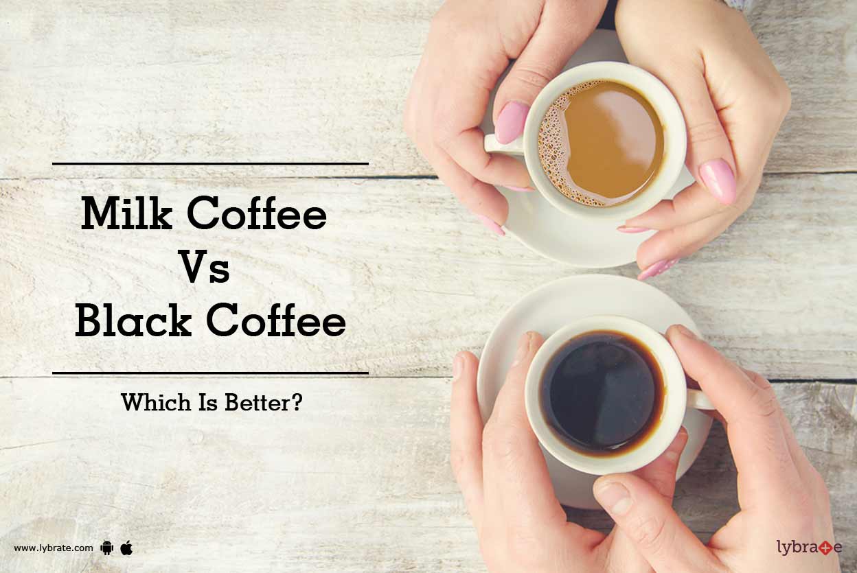 Milk Coffee Vs Black Coffee Which Is Better? By Dt. Vinita Jaiswal