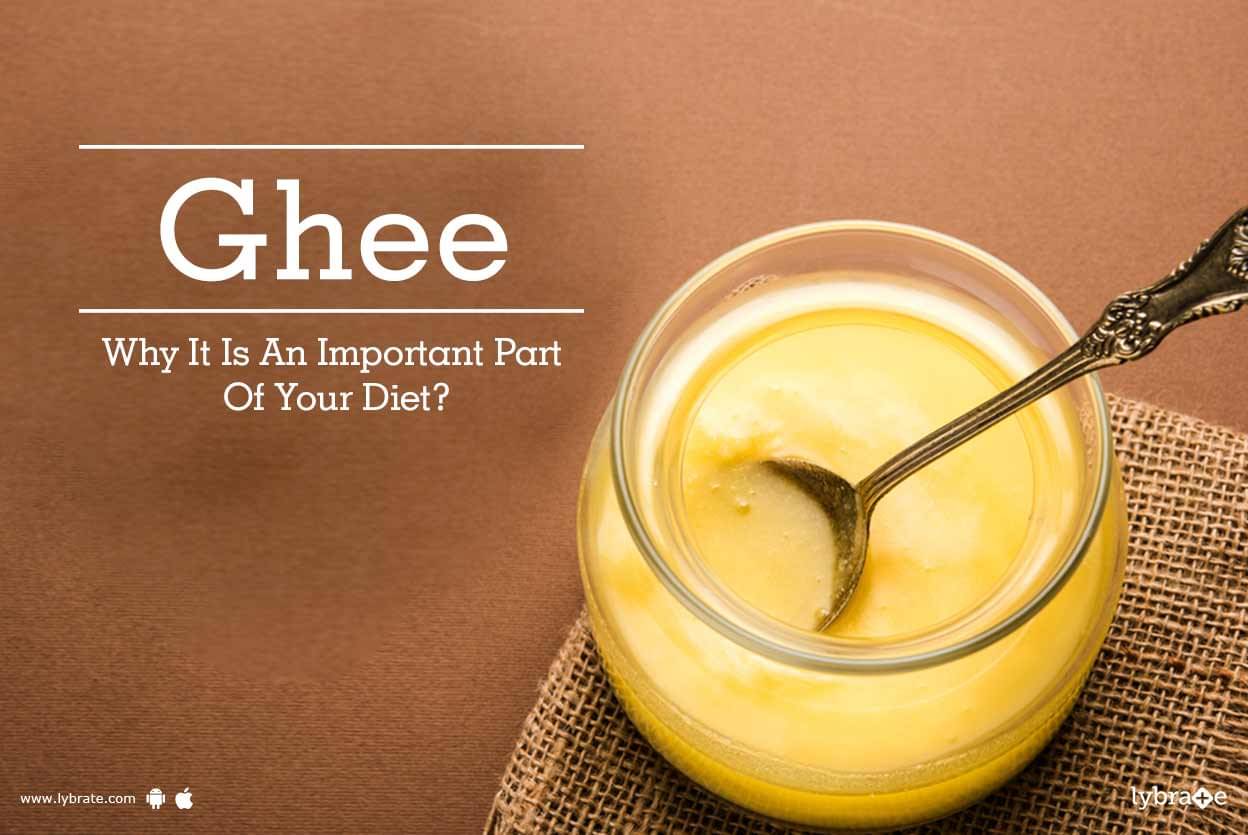 Ghee - Why It Is An Important Part Of Your Diet? - By Dr. Kanwar Samrat Singh | Lybrate