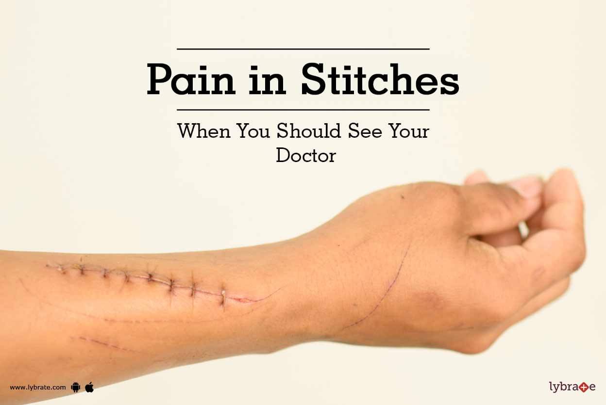 Pain in Stitches - When You Should See Your Doctor? - By ...