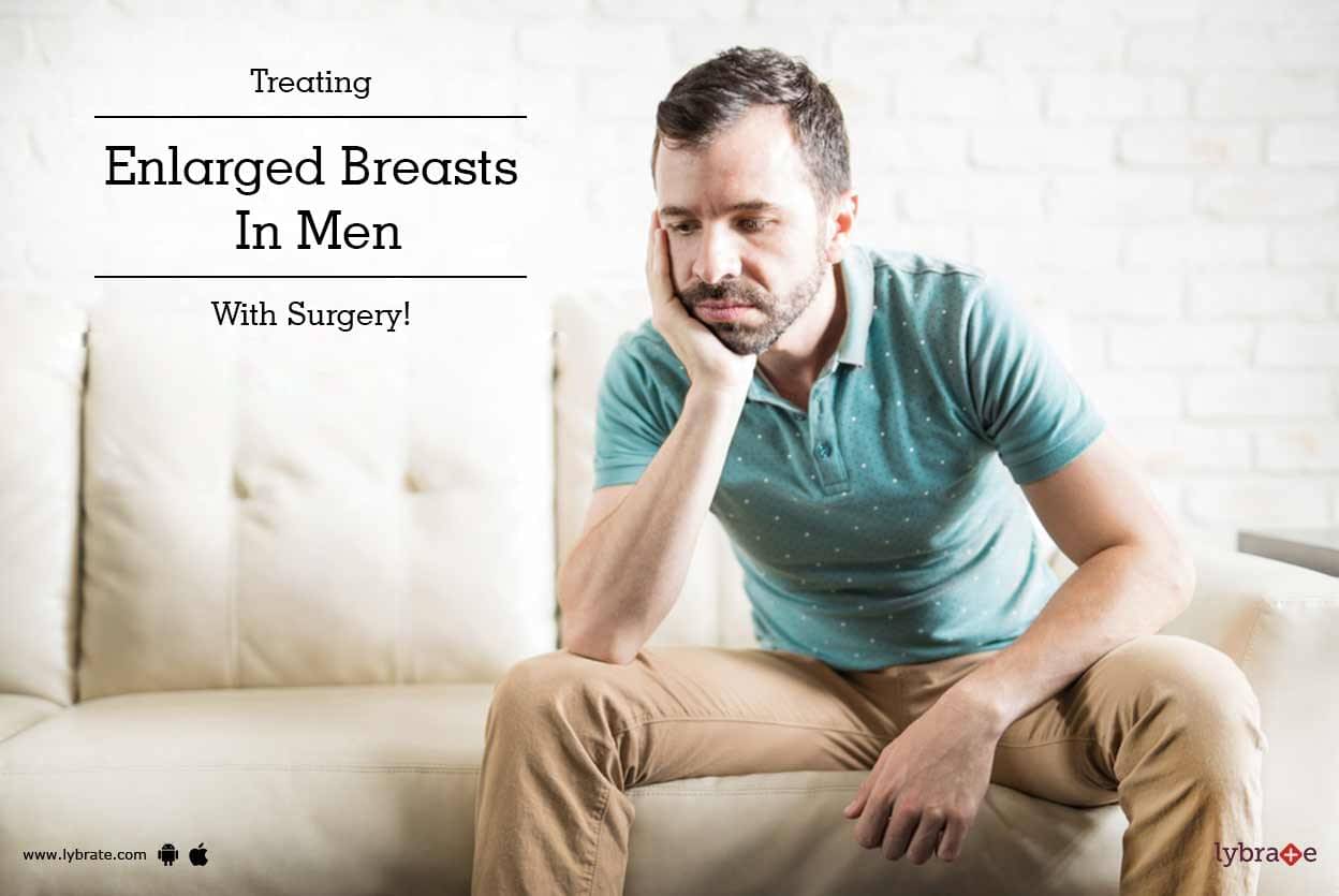 Treating Enlarged Breasts In Men With Surgery! By Dr. Prashantha