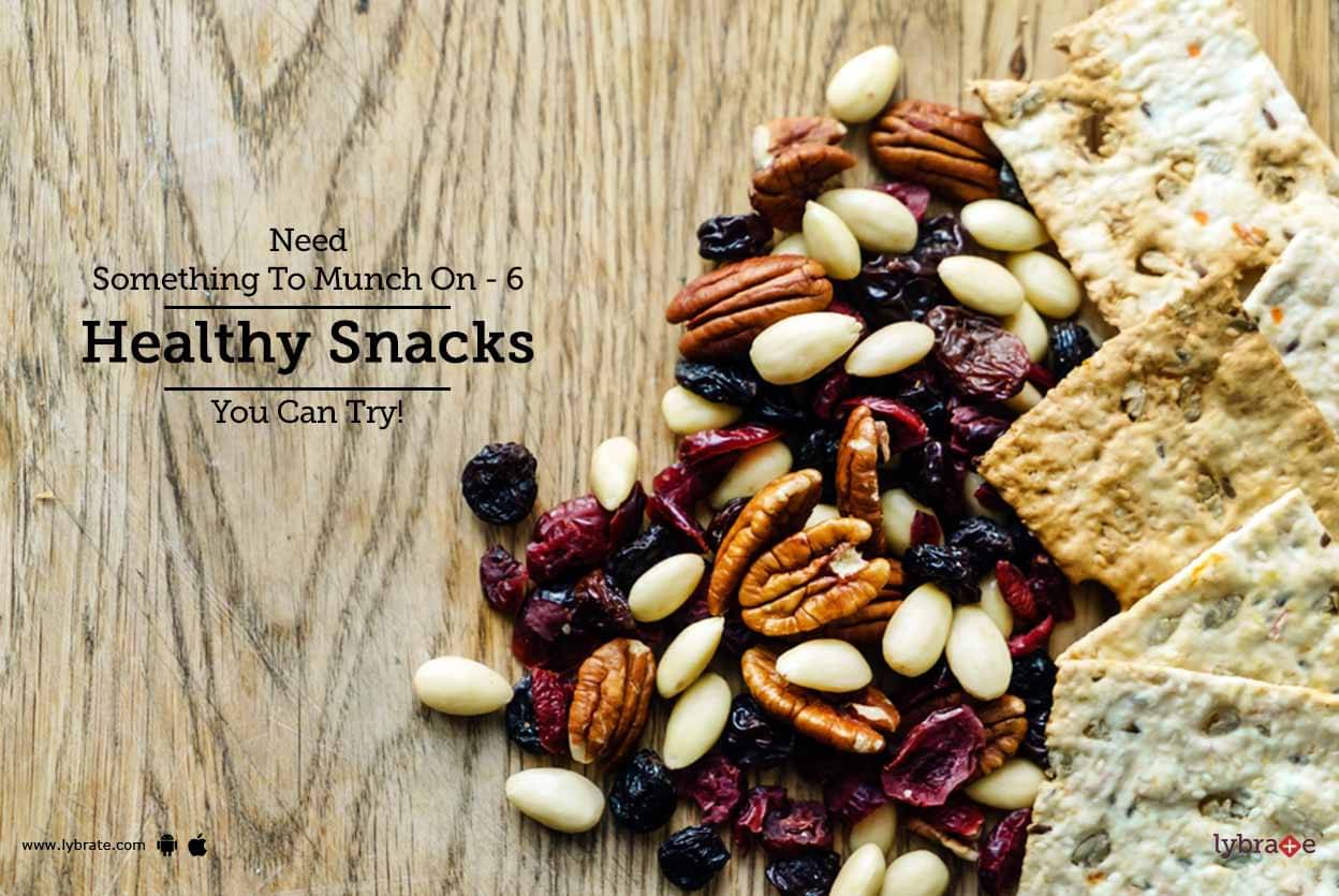 Need Something To Munch On - 6 Healthy Snacks You Can Try! - By Dr ...
