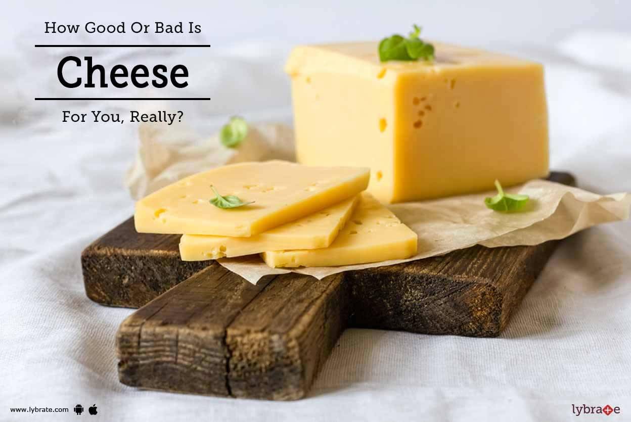 How Good Or Bad Is Cheese For You, Really? - By Dt. Archna Gupta | Lybrate