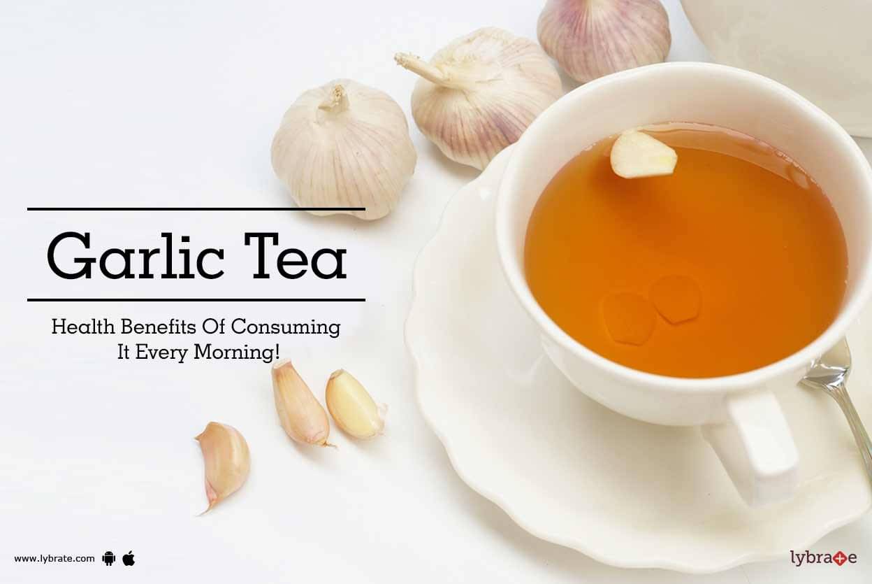 garlic tea - health benefits of consuming it every morning