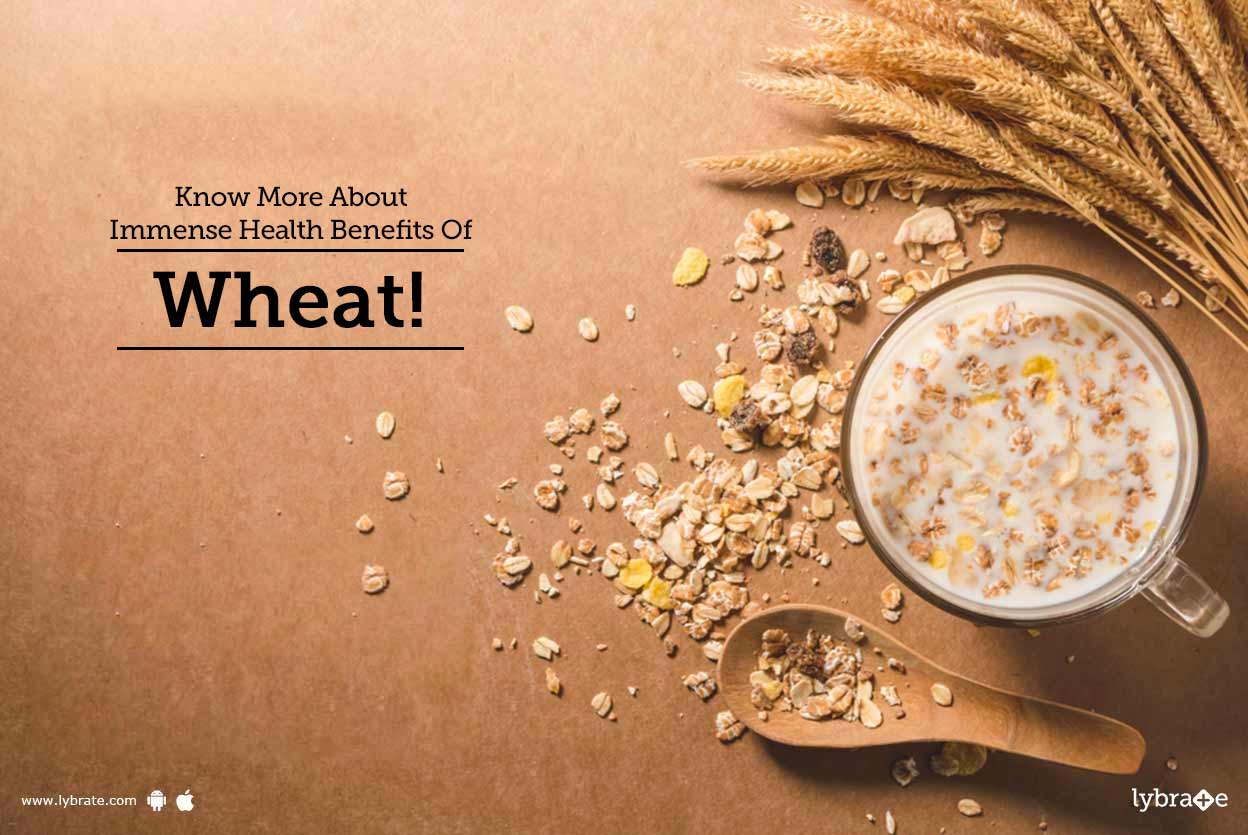 Know More About Immense Health Benefits Of Wheat! By Dr. Ruchi Goyal Lybrate