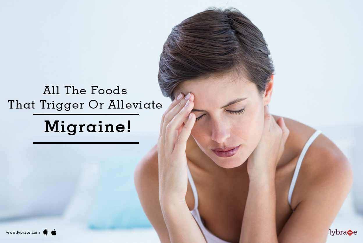 All The Foods That Trigger Or Alleviate Migraine By Dt Neha Nandwani Lybrate