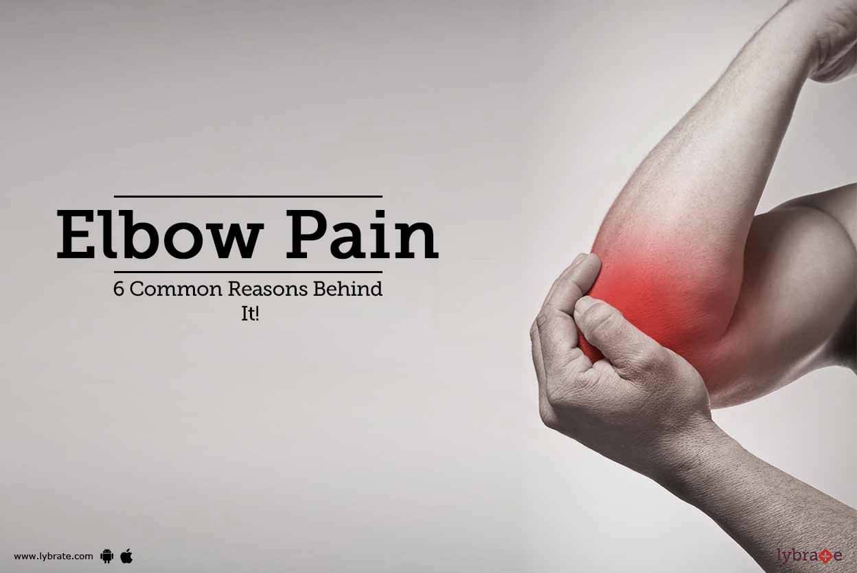 Elbow Pain - 6 Common Reasons Behind It! - By Dr. Atul Mishra | Lybrate