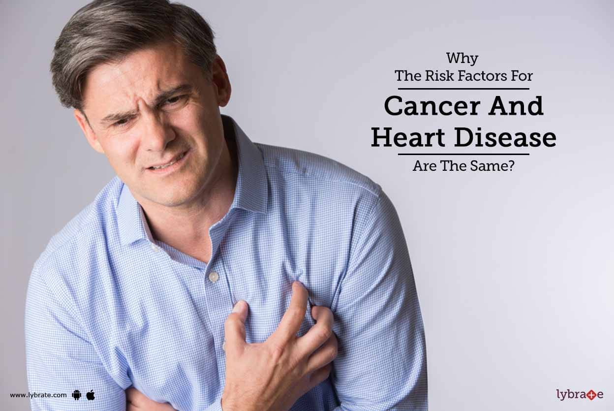 Why The Risk Factors For Cancer And Heart Disease Are The Same? - By Dr ...