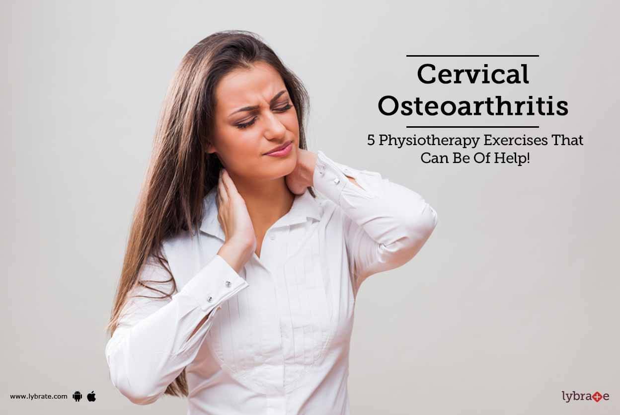 Cervical Osteoarthritis - 5 Physiotherapy Exercises That Can Be Of Help ...