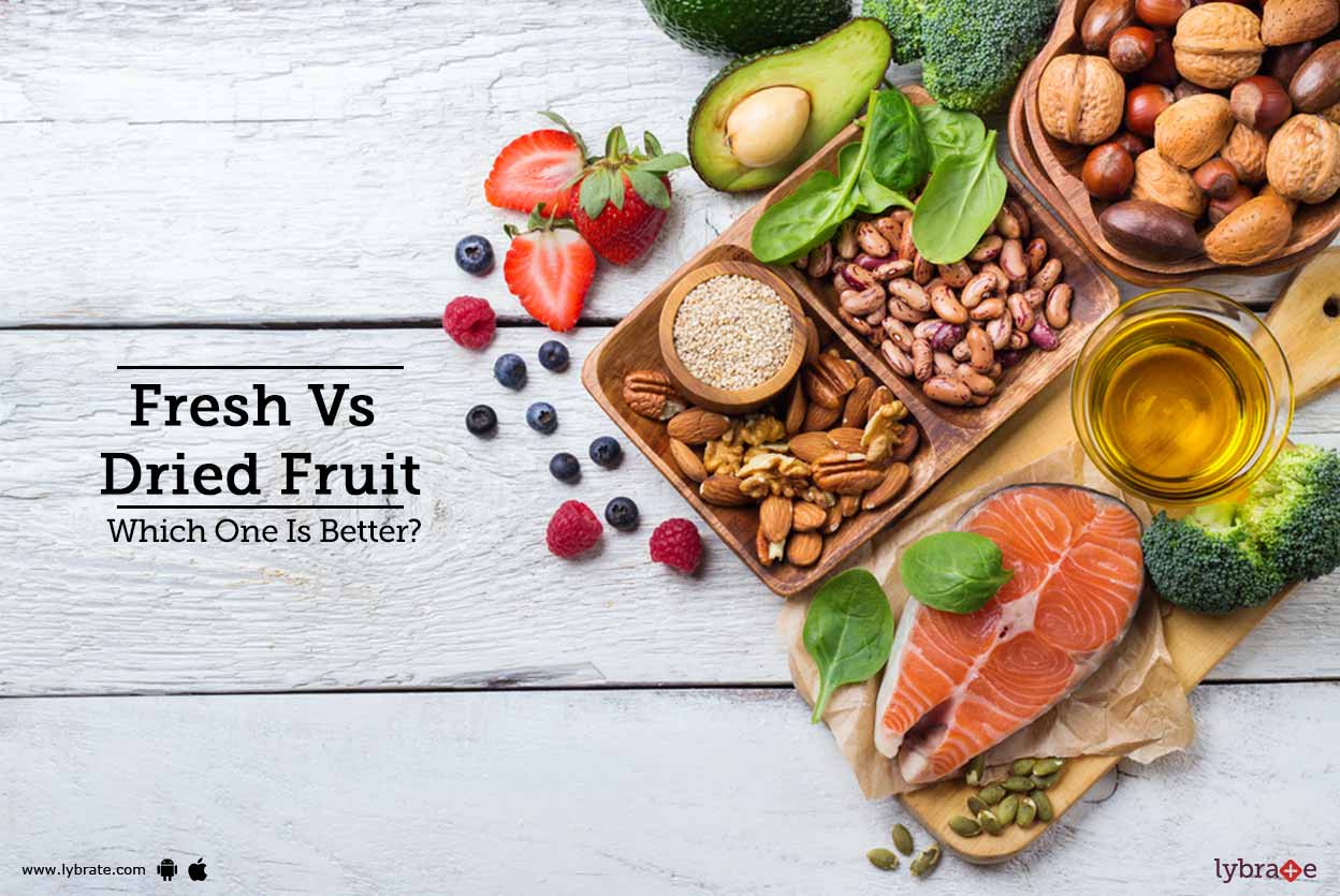 Fresh Vs Dried Fruit Which One Is Better? By Dr. Pawan Uniyal Lybrate