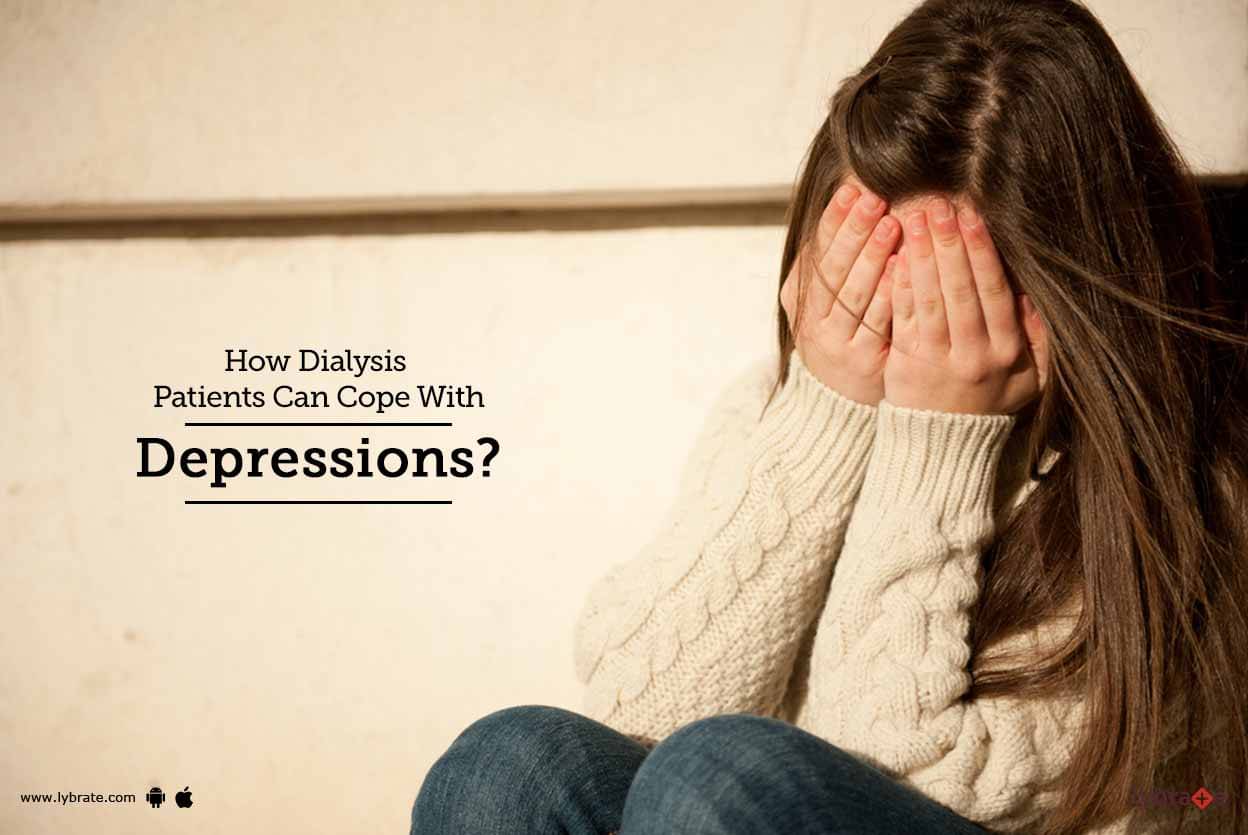 How Dialysis Patients Can Cope With Depressions? - By Dr. Tarun Mittal ...