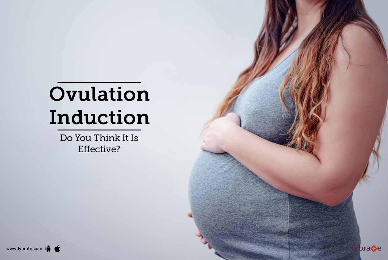 Ovulation Induction Do You Think It Is Effective? By Motherhood