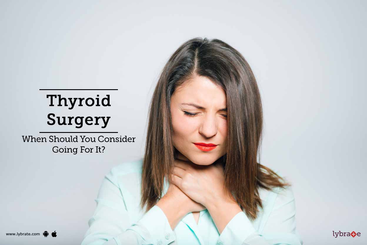Thyroid Surgery When Should You Consider Going For It? By Dr. G M