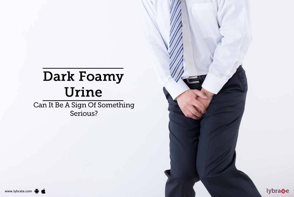 dark-foamy-urine-can-it-be-a-sign-of-something-serious-by-dr