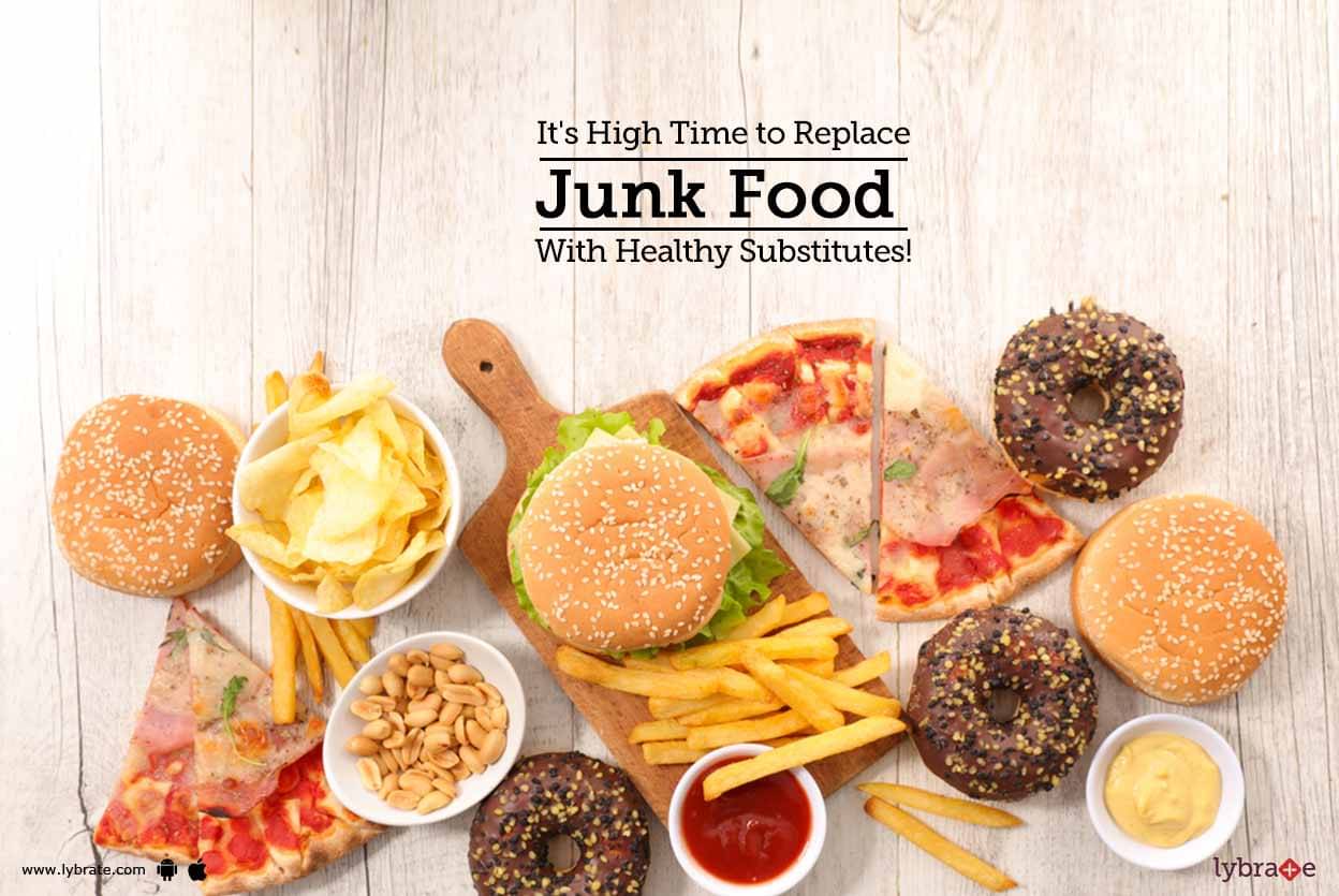 It's High Time to Replace Junk Food With Healthy Substitutes! - By Diet ...