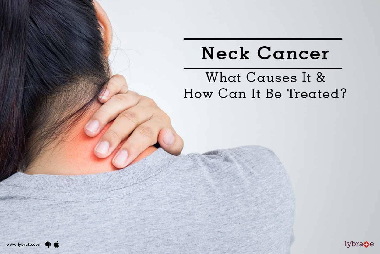 Neck Cancer What Causes It And How Can It Be Treated By Dr Gaurav