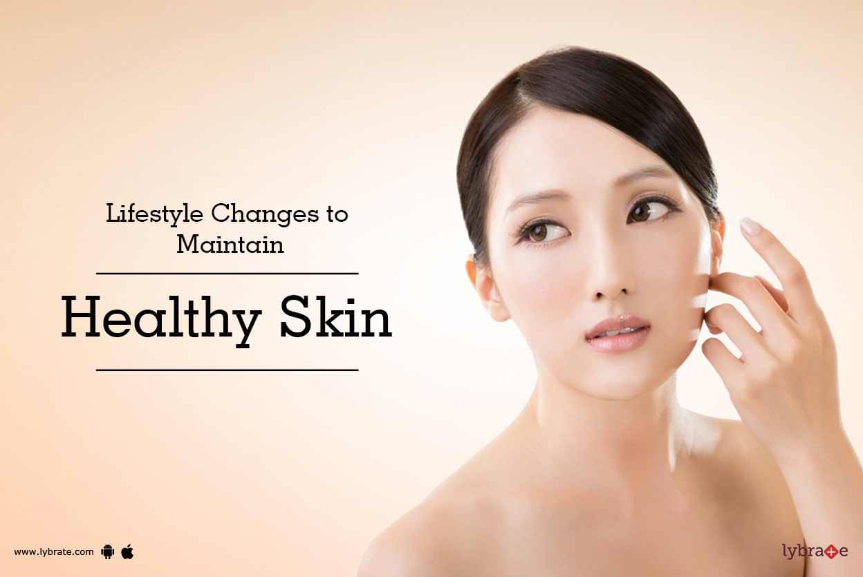 Lifestyle Changes To Maintain Healthy Skin By Dr Sanjay Vats Lybrate
